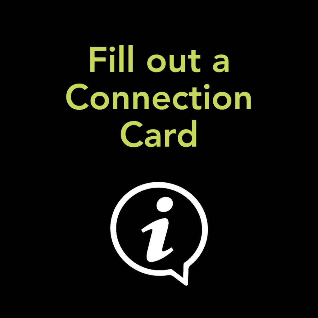 Fill out a Connection Card